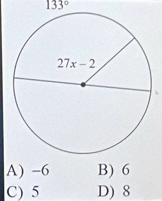 133°
A) -6 B) 6
C) 5 D) 8