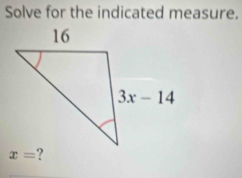 Solve for the indicated measure.
x=?