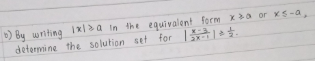 () By writing |x|≥slant a In the equivalent form x≥slant a or x≤ -a, 
determine the solution set for | (x-3)/2x-1 |≥slant  1/2 .