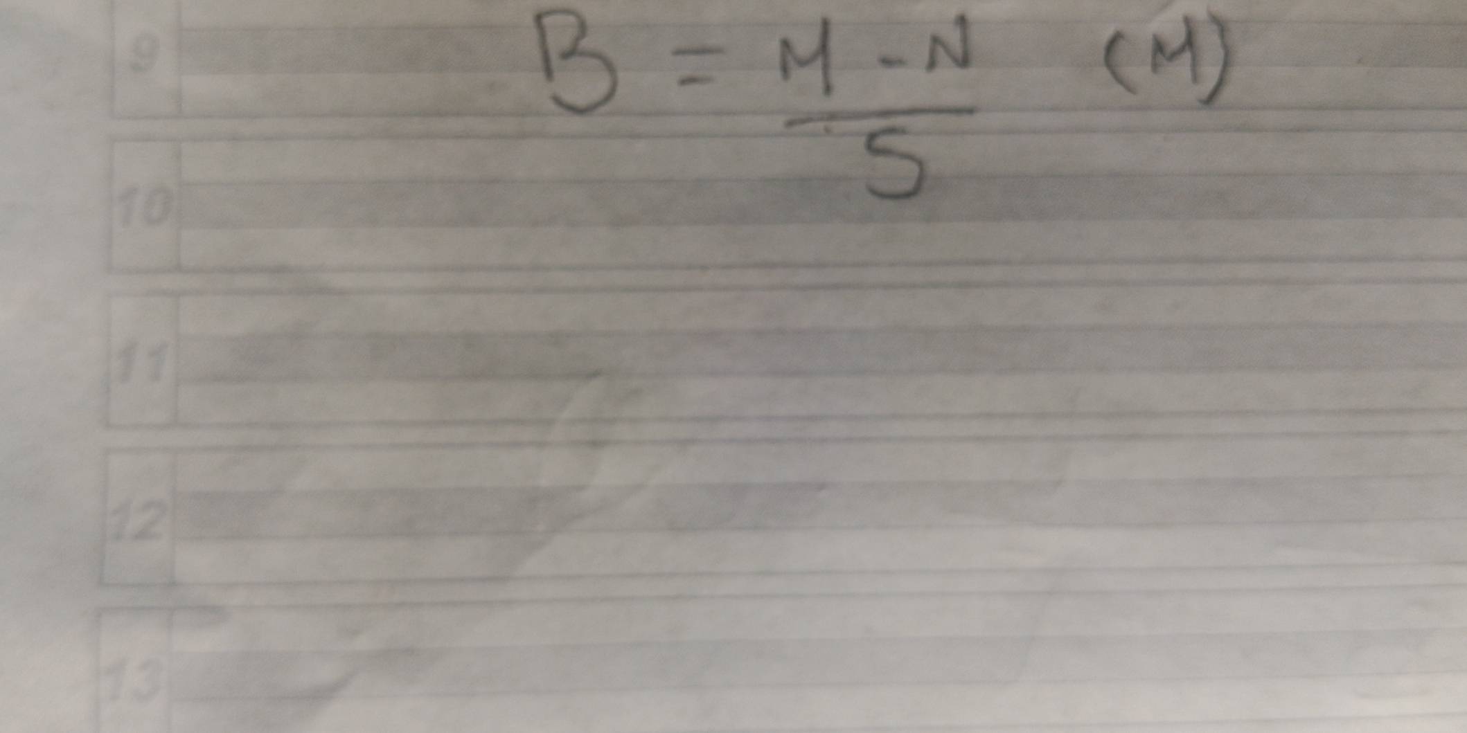 B
10
B= (M-N)/S 
(H)
12