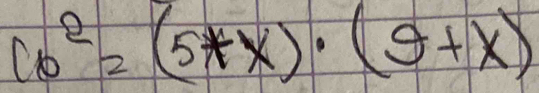 10^2=(5+x)· (9+x)