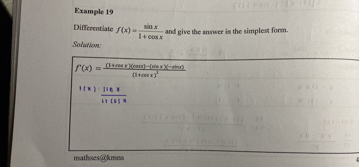 Example 19
Differentiate f(x)= sin x/1+cos x  and give the answer in the simplest form.
Solution:
mathses@kmns