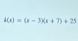 k(x)=(x-3)(x+7)+25