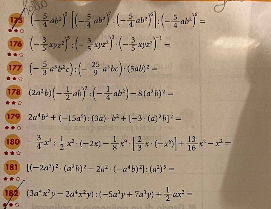 175 (- 5/4 ab^2)^5· [(- 5/4 ab^2)^7:(- 5/4 ab^2)^6]:(- 5/4 ab^2)^6=
176 (- 3/5 xyz^2)^5:(- 3/5 xyz^2)^3· (- 3/5 xyz^2)^-1=
177 (- 5/3 a^5b^2c):(- 25/9 a^3bc)· (5ab)^2=
178 (2a^2b)(- 1/2 ab)^3:(- 1/4 ab^2)-8(a^2b)^2=
179 2a^4b^2+(-15a^5):(3a)· b^2+[-3· (a)^2b]^2=
180 - 3/4 x^3: 1/2 x^2· (-2x)- 1/8 x^9:[ 2/3 x· (-x^6)]+ 13/16 x^2-x^2=
181 [(-2a^3)^2· (a^2b)^2-2a^2· (-a^4b)^2]:(a^2)^5=
182 (3a^4x^2y-2a^4x^2y):(-5a^3y+7a^3y)+ 1/2 ax^2=