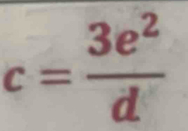 c= 3e^2/d 