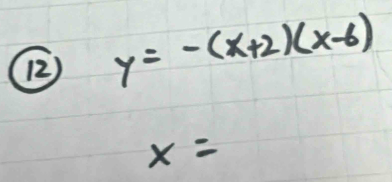 y=-(x+2)(x-6)
x=