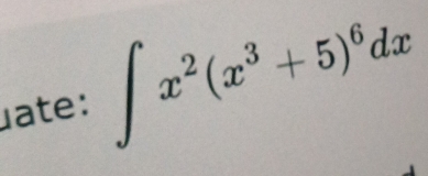 ate: ∈t x^2(x^3+5)^6dx