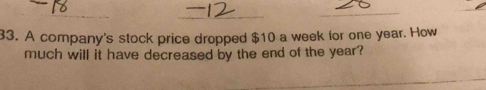 A company's stock price dropped $10 a week for one year. How 
much will it have decreased by the end of the year?