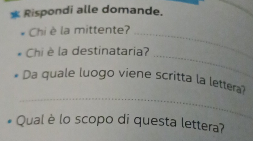 Rispondi alle domande. 
Chi è la mittente?_ 
Chi è la destinataria? 
_ 
_ 
Da quale luogo viene scritta la lettera? 
Qual è lo scopo di questa lettera?