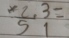  (*2,3)/5 =