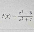 f(x)= (x^2-3)/x^2+7 