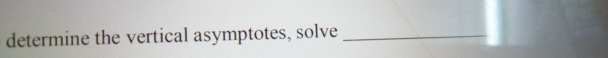 determine the vertical asymptotes, solve_