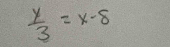  y/3 =x-8