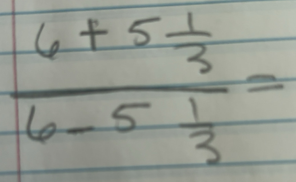 Solved: frac 6+5 1/3 6-5 1/3 = [Math]