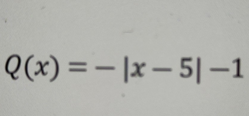 Q(x)=-|x-5|-1