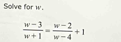 Solve for w.
 (w-3)/w+1 = (w-2)/w-4 +1