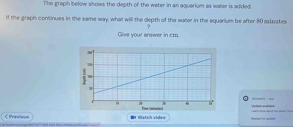 The graph below shows the depth of the water in an aquarium as water is added. 
If the graph continues in the same way, what will the depth of the water in the aquarium be after 80 minutes
? 
Give your answer in cm. 
ChromeOS。 now 
Update available 
Time (minutes) Learn more about the latest Chro