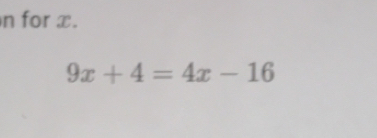 for x.
9x+4=4x-16