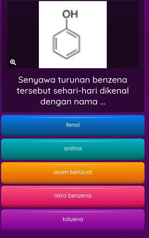 OH
Senyawa turunan benzena
tersebut sehari-hari dikenal
dengan nama ...
fenol
anilina
asam benzoat
nitro benzena
toluena