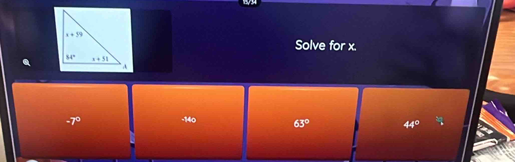 15734
Solve for x.
-7° -140 3a^^circ 
63°
44°