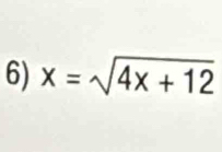 x=sqrt(4x+12)