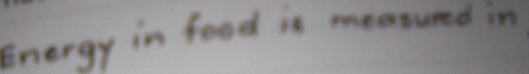 Energy in food is measured in