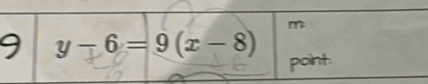 9 y-6=9(x-8)
point.