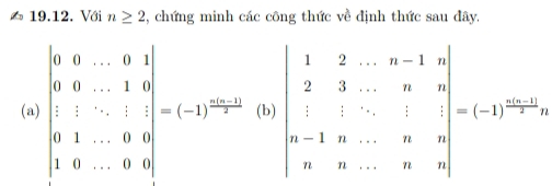 Với n≥ 2 2, chứng minh các công thức về định thức sau đây.
(a) beginvmatrix 0&0&·s &0&1 0&0&·s &1&n 0&1&·s &1 0&1&·s &0&nendvmatrix =(-1)^2n (