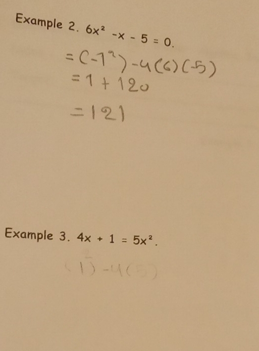 Example 2. 6x^2-x-5=0. 
Example 3. 4x+1=5x^2.