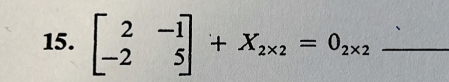 beginbmatrix 2&-1 -2&5endbmatrix +X_2* 2=0_2* 2 _