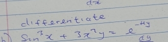 ax 
differentate
sin^3x+3x^2y=e^(-4y)
xc