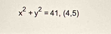 x^2+y^2=41,(4,5)