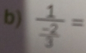 frac 1 (-2)/3 =