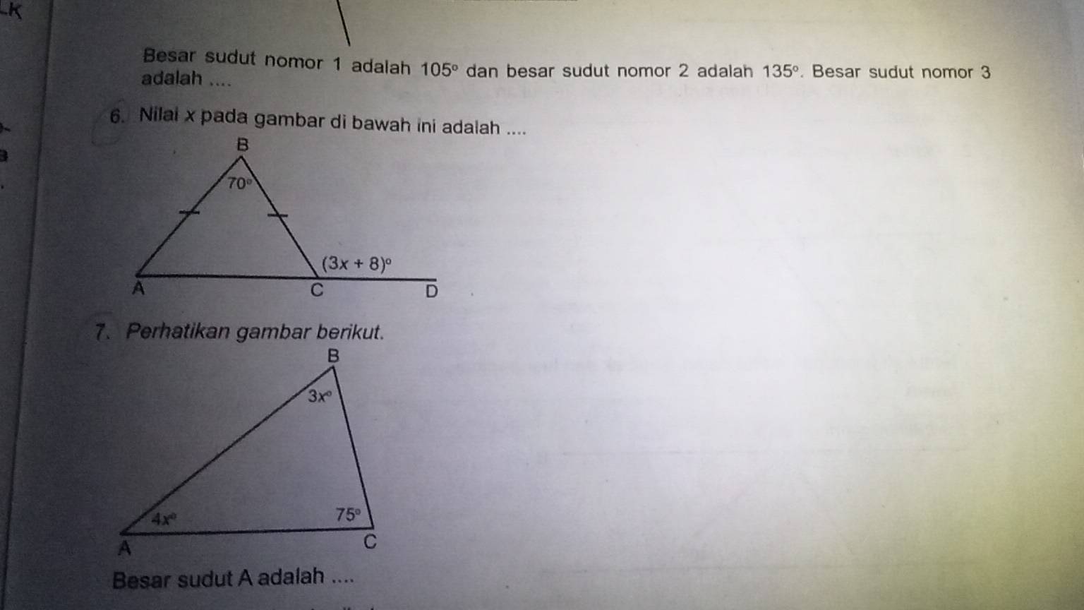 Besar sudut nomor 1 adalah 105° dan besar sudut nomor 2 adalah 135°
adalah .... . Besar sudut nomor 3
6. Nilai x pada gambar di bawah ini adalah ....
7. Perhatikan gambar berikut.
Besar sudut A adalah ....