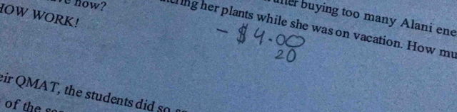 IOW WORK! 
er buying too many Alani ene 
e now? hing her plants while she was on vacation. How my 
eir M T t tuden t 
of the so