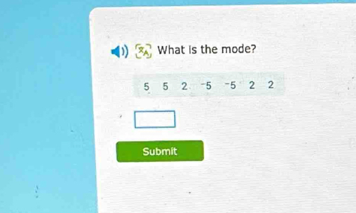 What is the mode?
5 5 2 -5 -5 2 2
Submit