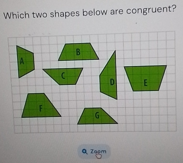 Which two shapes below are congruent?
Zopm