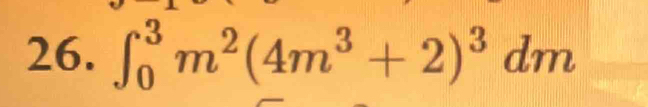 ∈t _0^(3m^2)(4m^3+2)^3dm