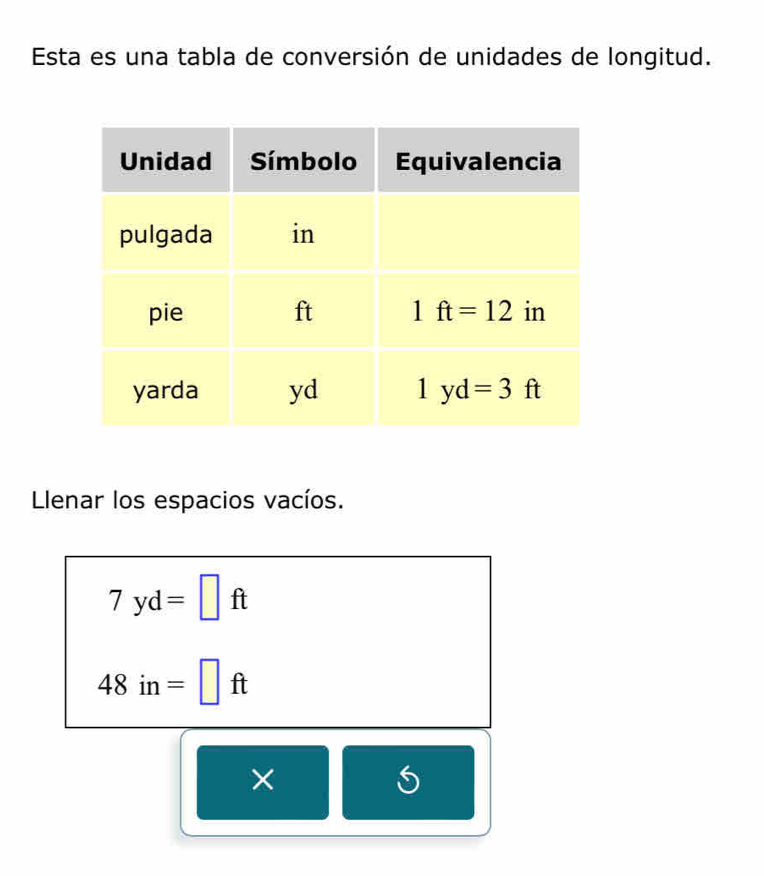 Esta es una tabla de conversión de unidades de longitud.
Llenar los espacios vacíos.
7yd=□ ft
48in=□ ft
×