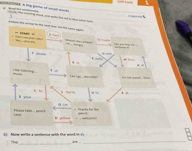 Diff bank 1 
A big game of small words 
a) Read the sentence(s). (Circle)the missing word, and write the red or blue lett 
ς 
* Oligital halp 
b) Now write a sentence with the word in a). 
The_ are ..._