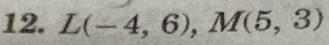 L(-4,6), M(5,3)