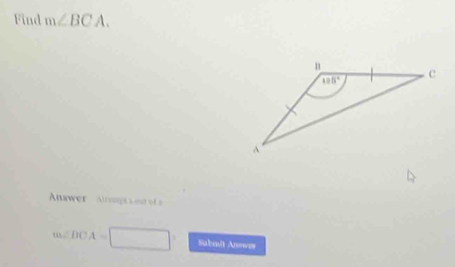 Find m∠ BCA.
Annwer  Alrenga a out of e
m∠ BCA=□ Submit Answer