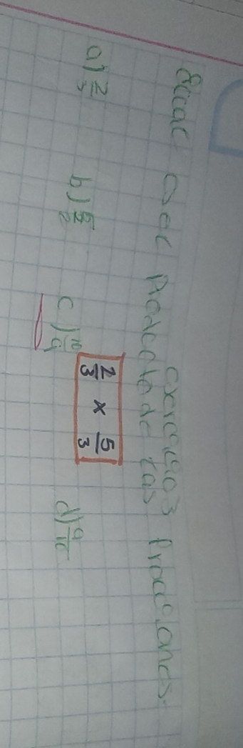 Bccac oec podcctedd tas? froccands
Cxrccu03
 2/3 *  5/3 
a)  2/3  b)  5/2  ()  10/4 
d  a/10 