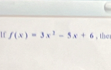 If f(x)=3x^2-5x+6 , ther