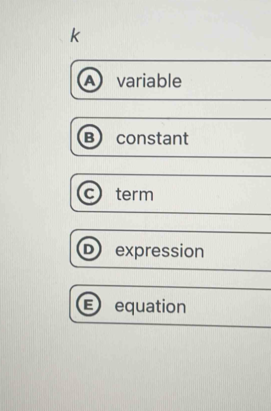 k
a variable
constant
term
expression
equation