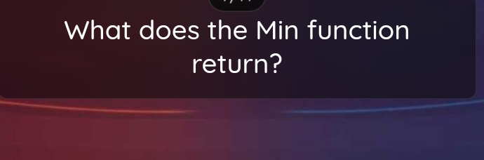 What does the Min function 
return?