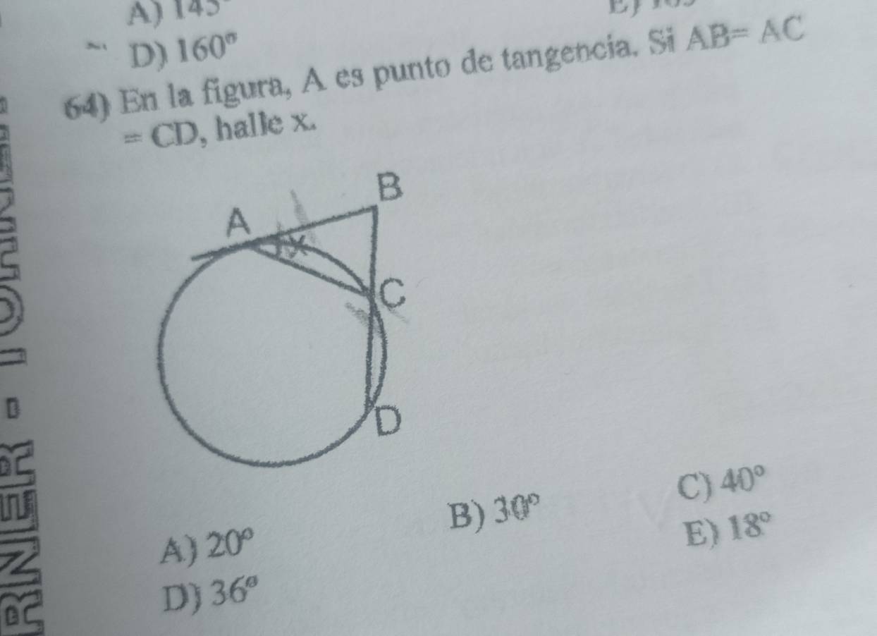 A) 145
D) 160°
64) En la figura, A es punto de tangencia. Si AB=AC
=CD , halle x.
a
C
C) 40°
B) 30°
A) 20°
E) 18°
D) 36°