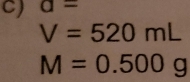 a=
V=520mL
M=0.500g