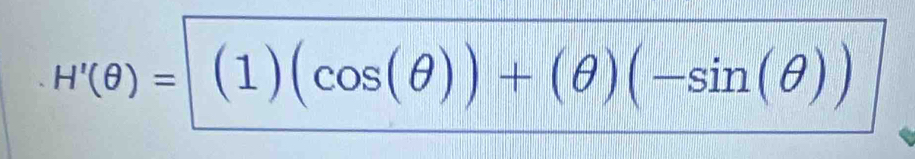 H'(θ )=(1)(cos (θ ))+(θ )(-sin (θ ))