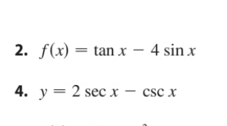 f(x)=tan x-4sin x
4. y=2sec x-csc x